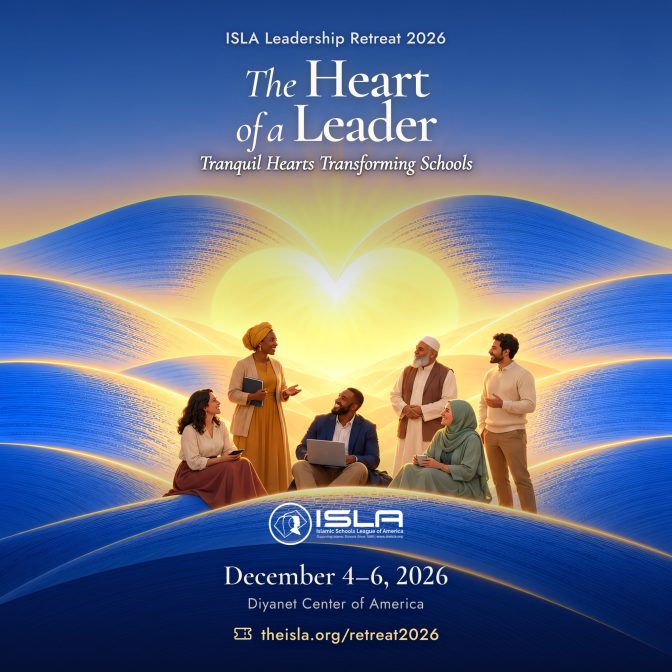 ISLA Leadership Retreat 2026: The Heart of a Leader. Tranquil Hearts Transforming Schools. December 4–6, 2026, Diyanet Center of America. theisla.org/retreat2026