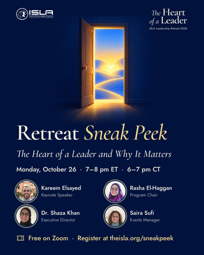 Retreat Sneak Peek flyer: The Heart of a Leader and Why It Matters. Monday, October 26, 7 to 8 pm ET, live on Zoom, free, with Kareem Elsayed, Rasha El-Haggan, Dr. Shaza Khan and Saira Sufi. Register free at theisla.org/sneakpeek.